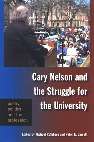 Cary Nelson and the Struggle for the University: Poetry, Politics, and the Profession (2009)