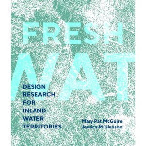 Fresh Water: Design Research for Inland Water Territories 