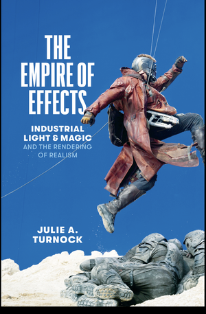 Book Cover The Empire of Effects: Industrial Light and Magic and the Rendering of Realism