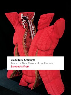 Biocultural Creatures: Toward a New Theory of the Human