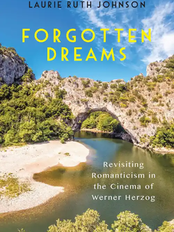 Forgotten Dreams: Revisiting Romanticism in the Cinema of Werner Herzog