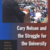 Cary Nelson and the Struggle for the University: Poetry, Politics, and the Profession (2009)