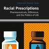 Racial Prescriptions: Pharmaceuticals, Difference, and the Politics of Life
