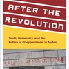 After the Revolution: Youth, Democracy, and the Politics of Disappointment in Serbia