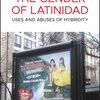 The Gender of Latinidad: Uses and Abuses of Hybridity
