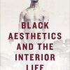 Black Aesthetics and the Interior Life