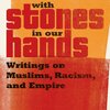 With Stones in Our Hands: Writings on Muslims, Racism, and Empire
