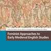 Cover of Feminist Approaches to Early Medieval English Studies